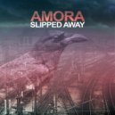 Amora - Slipped Away ()