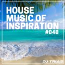 Dj Trias - House Music Of Inspiration#048 ()