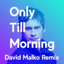 Dan Balan - Only Till Morning (David Malko Remix)