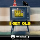 Bad Legs - I Get Old