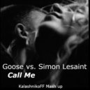 Goose vs. Simon Lesaint - Call Me (KalashnikoFF Mash Up) ()