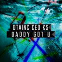 Dtainc-Ceo-Ks - Daddy Got U