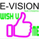 E-Vision & Oceania - Wish You Like Me (feat. Oceania) (Main Mix)