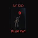 Raf Zero - Take Me Away ()