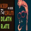 DEATH RATE - Keep Calm # 005 (mix podcast)
