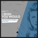 Martijn Ten Velden feat. Luciana - I Wish You Would (Vee Brondi & Henrell Bootleg)