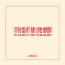 Ganser - You Must Be New Here ()