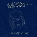 Snaggletooth - Run Around My Head ()