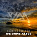 Luthor & Sally Oh - We Come Alive ()
