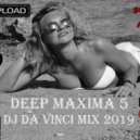 Dj Da Vinci - Deep Maxima 5 (2019) (Deep House Mix)