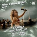 Shakira - Hips Don\'t Lie (Frost & TWISTSOUND Remix)