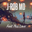 J-Rob MD - Feel This Love ()