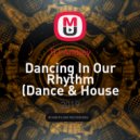 DJ Andjey - Dancing In Our Rhythm (Dance & House Mix)