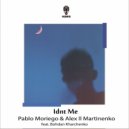 Alex ll Martinenko, Pablo Moriego - Idnt Me feat. Bohdan Kharchenko (Original Mix)