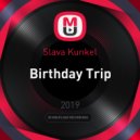 Slava Kunkel - Birthday Trip ()