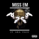 JT AKA Face - Miss Em ()