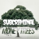 Subcriminal - MONEY TREES