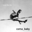 Coma Baby - Love You Up