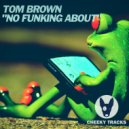 Tom Brown - No Funking About (Radio Edit)