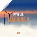 Ivan Die - Machine Ll (Original Mix)