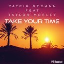 Patrik Remann Feat Taylor Mosley - Take Your Time (Extended)