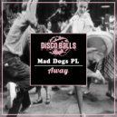 Mad Dogs PL - Away (Original Mix)
