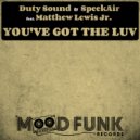 Duty Sound, Speekair, Matthew Lewis Jr. - You\'ve Got The Luv (Original Mix)
