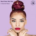 Next Door But One - A Secret Place