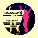 Discoslap - Wanna Be Up (Original Mix)