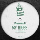 Przemaz B - My House (Phaze Dee Rmx)