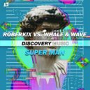 Roberkix, Whale & Wave - Super Man (Radio Edit)