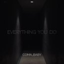 Coma Baby - Everything You Do