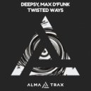 Deepsy, Max D\'Funk - Twisted Ways (Original Mix)