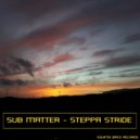 Sub Matter - Steppa Stride (Original Mix)
