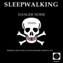 Danger Noise - Sleepwalking (Rick Dyno Remix)