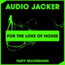 Audio Jacker - For The Love Of House (Discotron Dub)