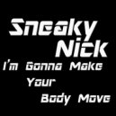 Sneaky Nick - I\'m Gonna Make Your Body Move (Original Mix)