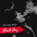 Two Mad Bros - Black Day ! (Original Mix)