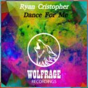 Ryan Cristopher - Dance For Me (Original Mix)
