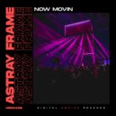 Astray Frame - Now Movin (Original Mix)