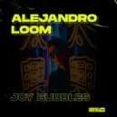 Alejandro Loom - Joy Bubbles (Original Mix)
