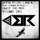 Jason Bouse , Ian K , Ft Gemma Bevelle - Enjoy The Ride (Original Mix)
