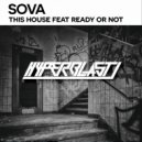 Sova (US) feat. Ready Or Not - This House (Original Mix)
