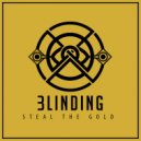 Blinding - Steal The Gold (Original Mix)