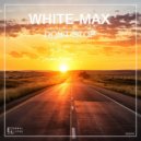 White-Max - Don\'t Stop (Original Mix)