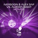 Iversoon & Alex Daf vs. Aurora Night - Hover (Original Mix)