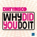 Dirtydisco - Why Did You Do It (Original Mix)