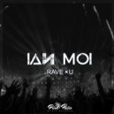 Ian Moi - Rave & U (Original Mix)