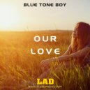 B.T.B. Blue Tone Boy - Our Love