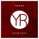 Tomax - Your Love